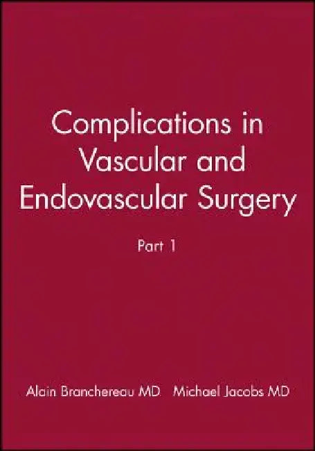 Complications in Vascular and Endovascular Surgery, Part I by Alain Branchereau