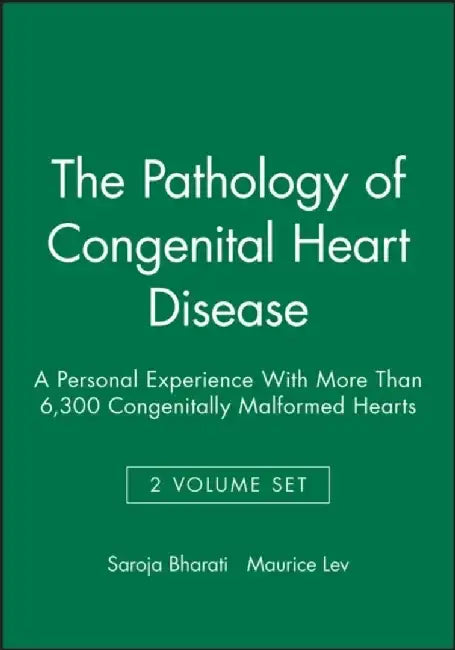 The Pathology of Congenital Heart Disease: A Personal Experience With More Than 6,300 Congenitally Malformed Hearts, 2 Volume Set by Saroja Bharati, Maurice Lev