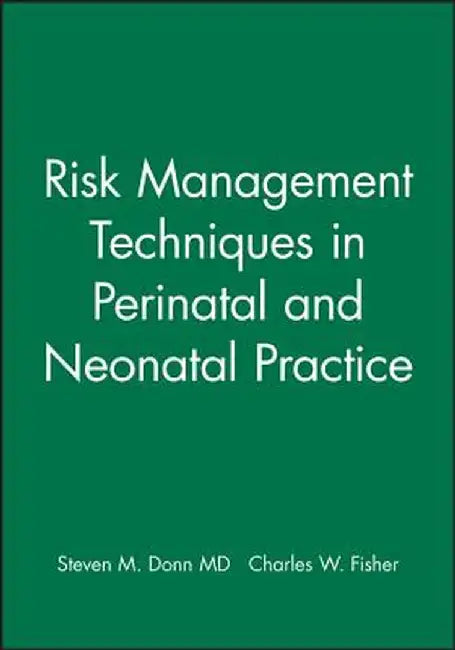 Risk Management Techniques in Perinatal and Neonatal Practice by Steven M. Donn