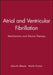 Atrial and Ventricular Fibrillation: Mechanisms and Device Therapy, Volume 9 by Editor: Maurits Allessie, Editor: Martin Fromer