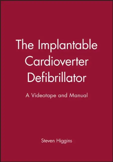 The Implantable Cardioverter Defibrillator: A Videotape and Manual by Steven Higgins