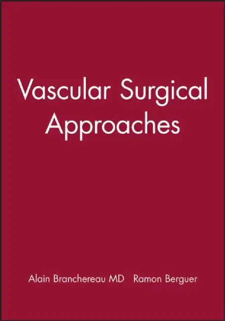 Vascular Surgical Approaches by Editor: Alain Branchereau, Editor: Ramon Berguer