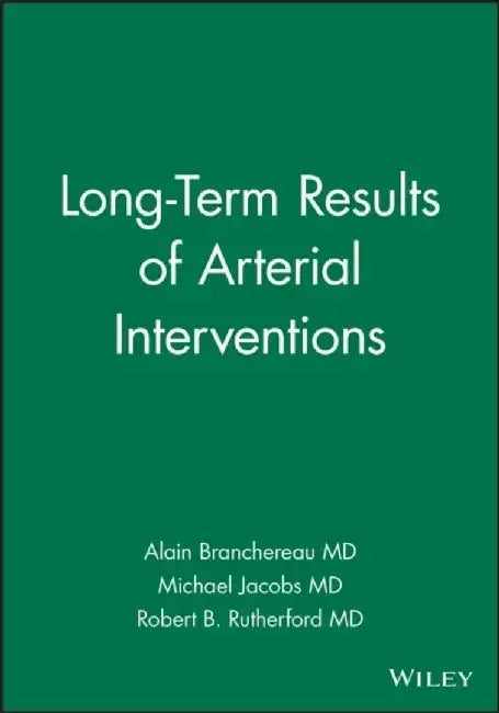 Long-Term Results of Arterial Interventions by Editor: Alain Branchereau, Editor: Michael Jacobs, Preface by: Robert B. Rutherford