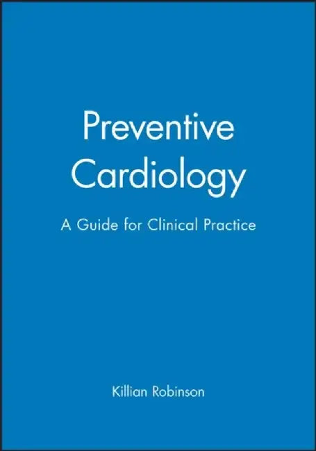 Preventive Cardiology: A Guide for Clinical Practice by Editor: Killian Robinson