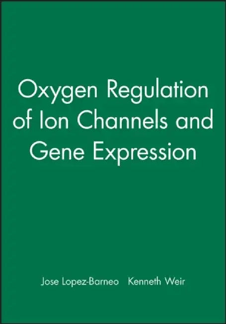 Oxygen Regulation of Ion Channels and Gene Expression by Editor: Jose Lopez-Barneo, Editor: Kenneth Weir