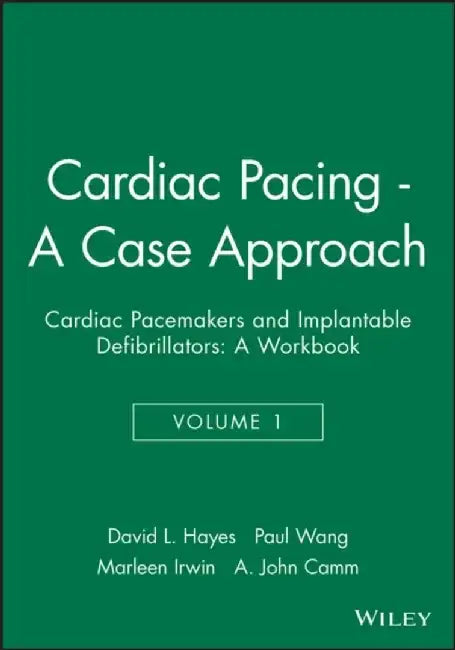 Cardiac Pacing - A Case Approach: Cardiac Pacemakers and Implantable Defibrillators: A Workbook, Volume 1 by David L. Hayes, Paul J. Wang, Marleen Irwin (Grey Nuns Community Health Centre, Edmonton, Alberta), A. John Camm (St. George's Hospital Medical School, London, UK)