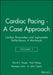 Cardiac Pacing - A Case Approach: Cardiac Pacemakers and Implantable Defibrillators: A Workbook, Volume 1 by David L. Hayes, Paul J. Wang, Marleen Irwin (Grey Nuns Community Health Centre, Edmonton, Alberta), A. John Camm (St. George's Hospital Medical School, London, UK)