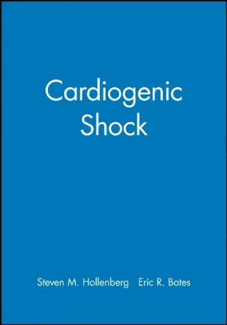 Cardiogenic Shock by Editor: Steven M. Hollenberg, Editor: Eric R. Bates