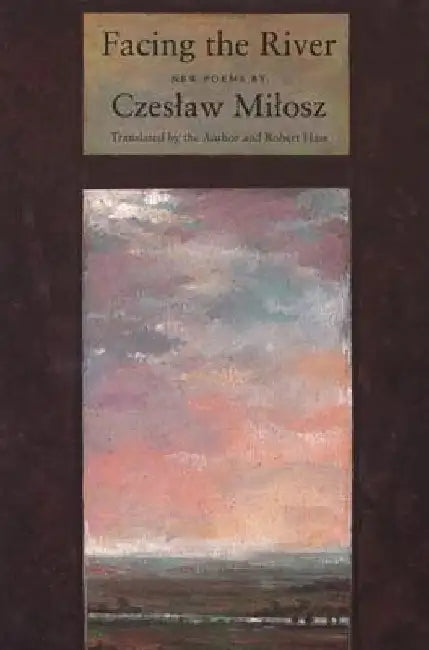 Facing The River by Czeslaw Milosz