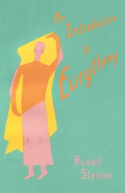 An Introduction to Eurythmy by Rudolf Steiner