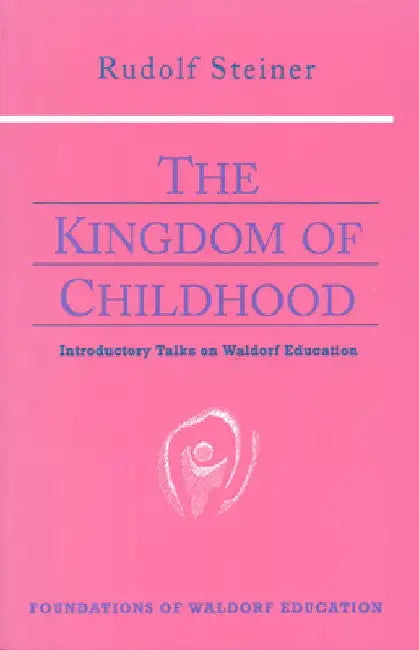 The Kingdom of Childhood by Rudolf Steiner