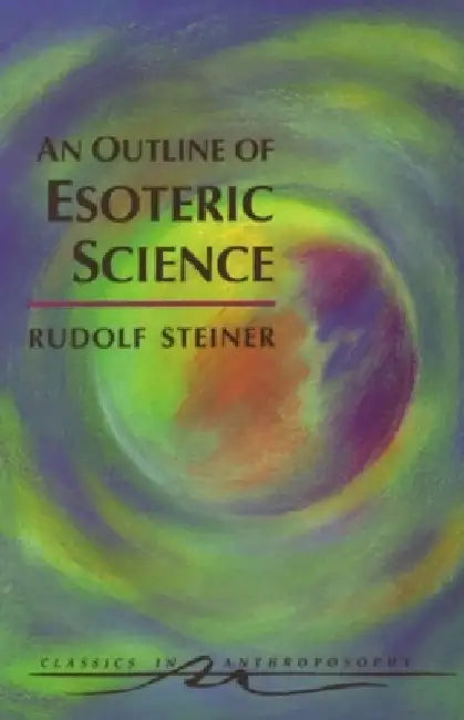 An Outline of Esoteric Science: (Cw 13) by Rudolf Steiner