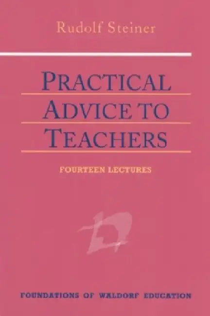 Practical Advice to Teachers: (Cw 294) by Rudolf Steiner
