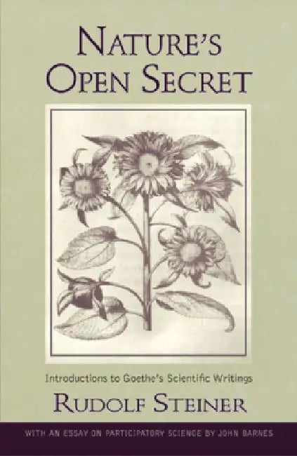 Nature's Open Secret: Introductions to Goethe's Scientific Writings (Cw 1) by Rudolf Steiner