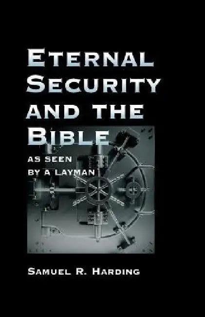 Eternal Security and the Bible as Seen by a Layman by D. Curtis Hale
