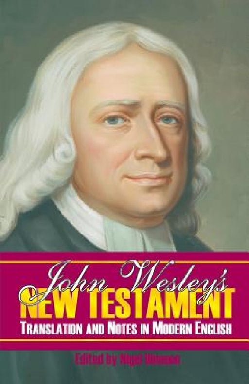John Wesley's New Testament Translation and Notes in Modern English by Nigel Dinneen
