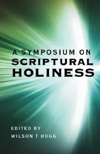 A Symposium on Scriptural Holiness by Benjamin T. Roberts