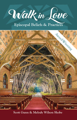 Walk in Love: Episcopal Beliefs and Practices by Scott Gunn