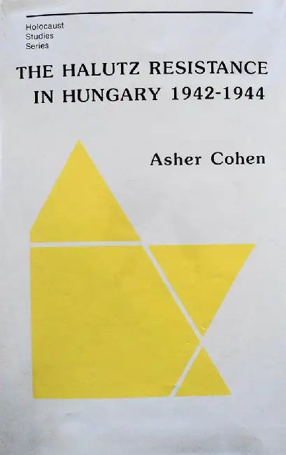 The Halutz Resistance in Hungary, 1942-1944 by Asher Cohen