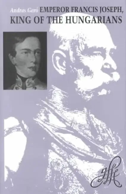 Emperor Francis Joseph, King of the Hung by András Gero