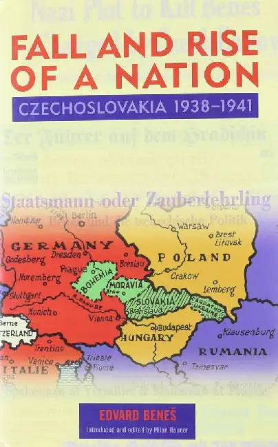 The Fall and Rise of a Nation: Czechoslovakia, 1938-1941 by Edvard Benes