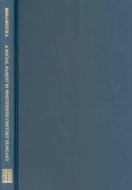 A Social Bandit in Nineteenth Century Hungary: Rã3zsa Sàndor by Shingo Minamizuka
