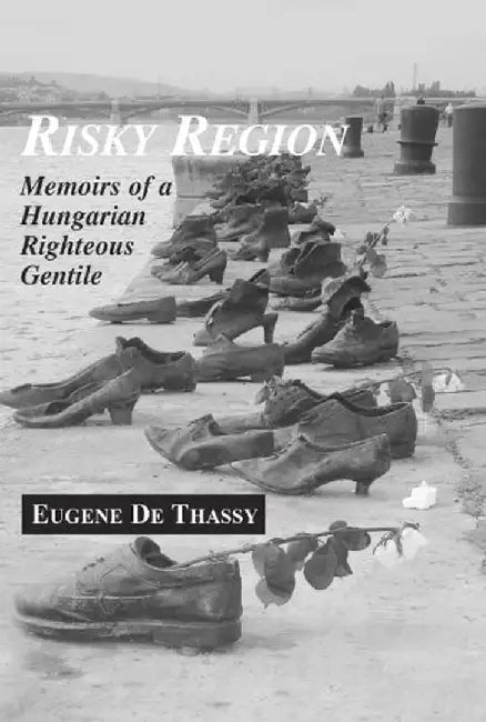 Risky Region: Memoirs of a Hungarian Righteous Gentile by Eugene De Thassy