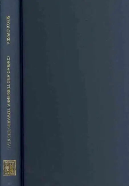 Conrad and Turgenev: Towards the Real by Katarzyna Sokolowska
