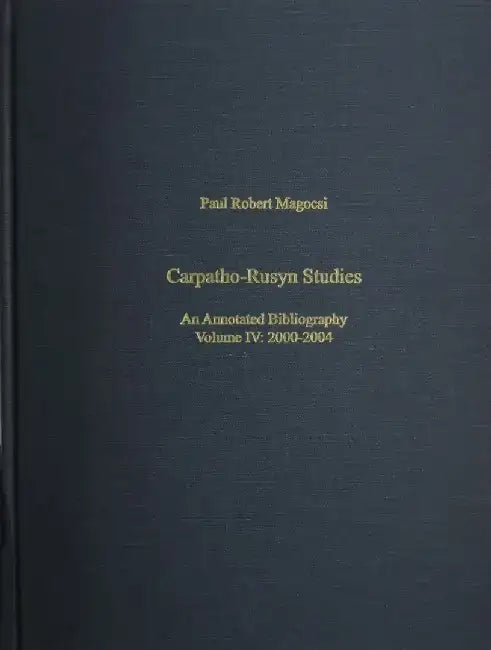 Carpatho-Rusyn Studies: An Annotated Bibliography, 2005-2009 by Paul Robert Magocsi