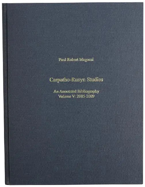 Carpatho-Rusyn Studies: An Annotated Bibliography, 2005-2009 by Paul Robert Magocsi