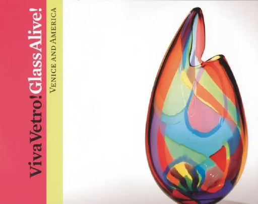 Viva Vetro! Glass Alive!: Venice and America by Susanne Frantz, Matthew Kangas