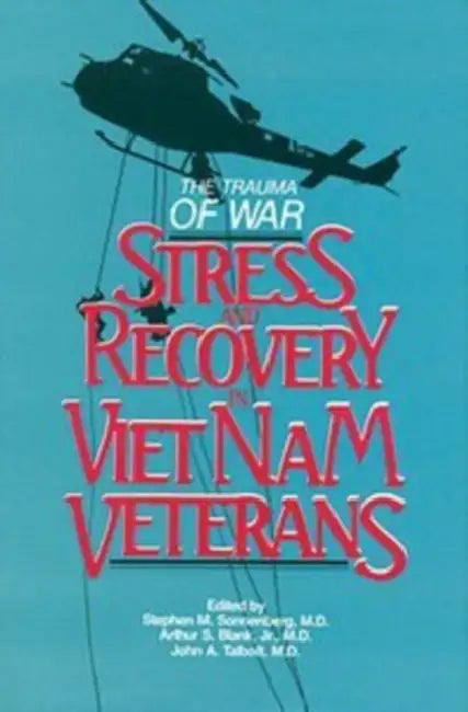 Trauma of War: Stress and Recovery in Vietnam Veterans by Stephen M. Sonnenberg, Arthur S. Blank, John A. Talbott
