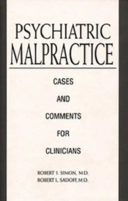 Psychiatric Malpractice: Cases and Comments for Clinicians by Robert I. Simon, Robert L. Sadoff