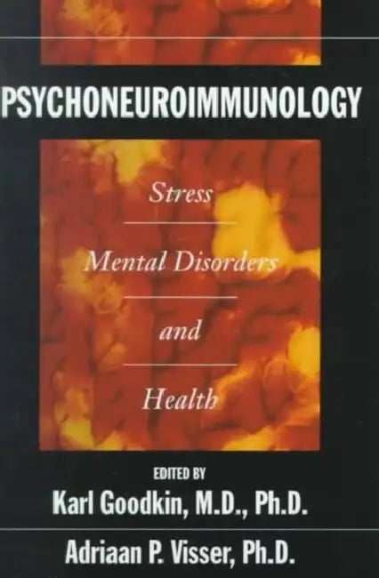 Psychoneuroimmunology: Stress, Mental Disorders and Health by Karl Goodkin, Adriaan P. Visser