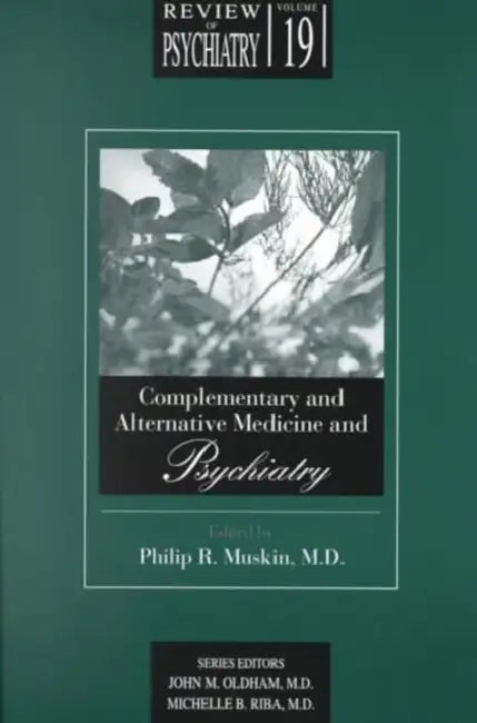 Complementary and Alternative Medicine and Psychiatry by Philip R. Muskin, John M. Oldham, Michelle B. Riba
