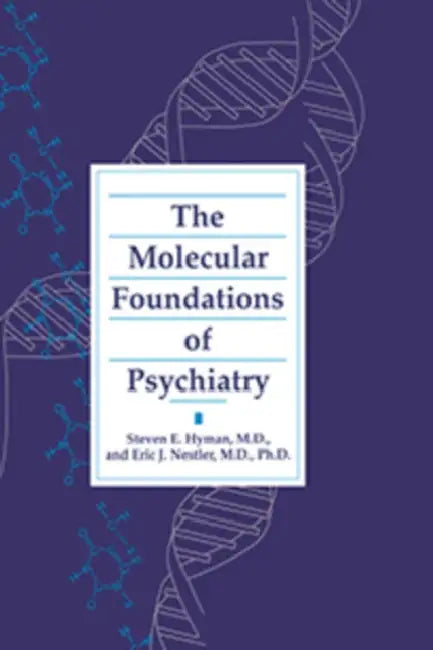 Molecular Foundations of Psychiatry by Steven E. Hyman, Eric J. Nestler