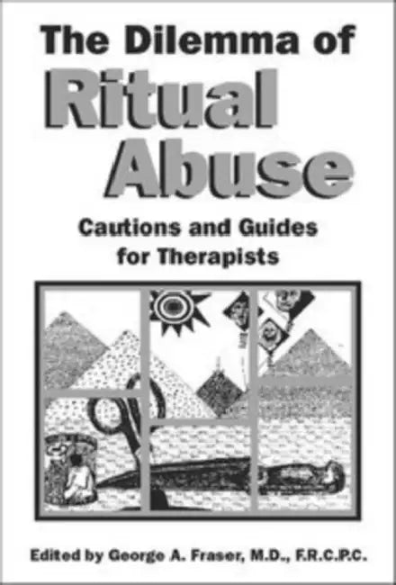 The Dilemma of Ritual Abuse: Cautions & Guides for Therapists by George A. Fraser