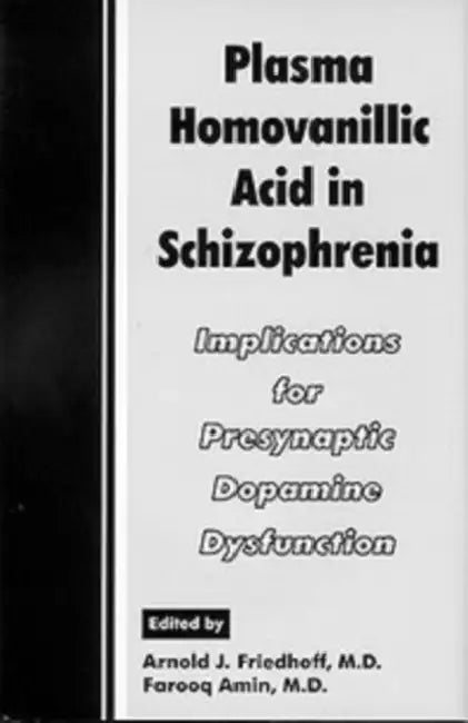 Plasma Homovanillic Acid in Schizophrenia: Implications for Presynaptic Dopamine Dysfunction by Arnold J. Friedhoff, Farooq Amin