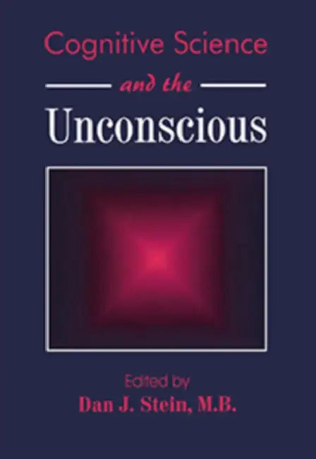 Cognitive Science and the Unconscious by Dan J. Stein