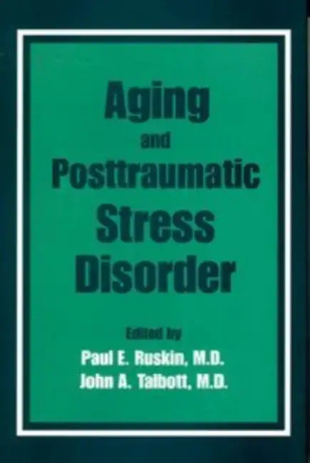 Aging and Postraumatic Stress Disorder by Paul E. Ruskin, John A. Talbott