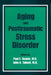 Aging and Postraumatic Stress Disorder by Paul E. Ruskin, John A. Talbott