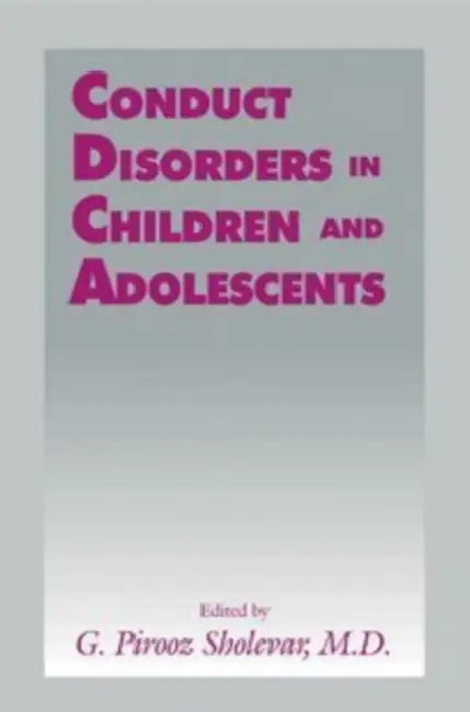 Conduct Disorders in Children and Adolescents by G. Pirooz Sholevar