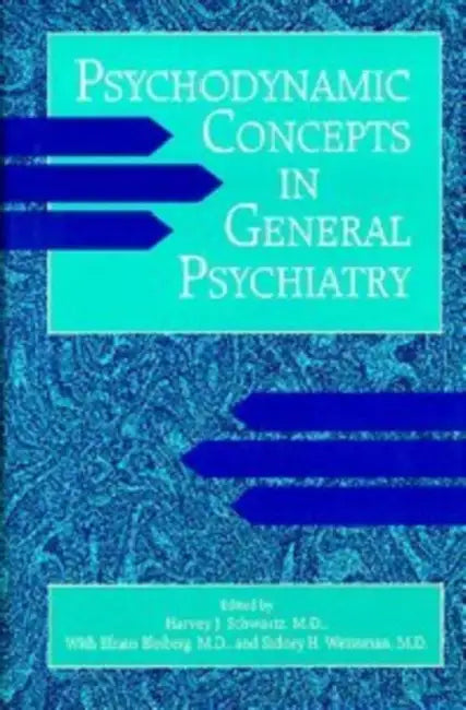 Psychodynamic Concepts in General Psychiatry by Harvey J. Schwartz, Efrain Bleiberg, Sidney H. Weissman