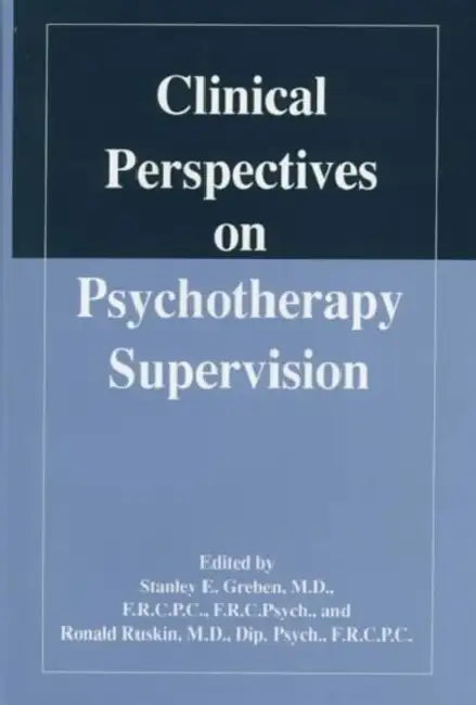 Clinical Perspectives on Psychotherapy Supervision by Stanley E. Greben, Ronald Ruskin