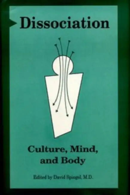 Dissociation: Culture, Mind, and Body by David Spiegel