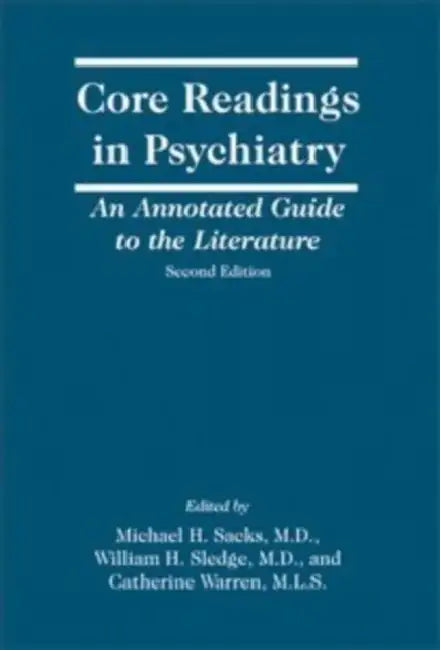 Core Readings in Psychiatry, Second Edition: An Annotated Guide to the Literature by Michael H. Sacks, William H. Sledge, Catherine Warren