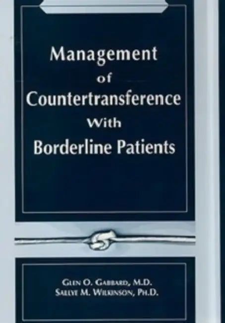 Management of Countertransference With Borderline Patients by Glen O. Gabbard, Sallye M. Wilkinson