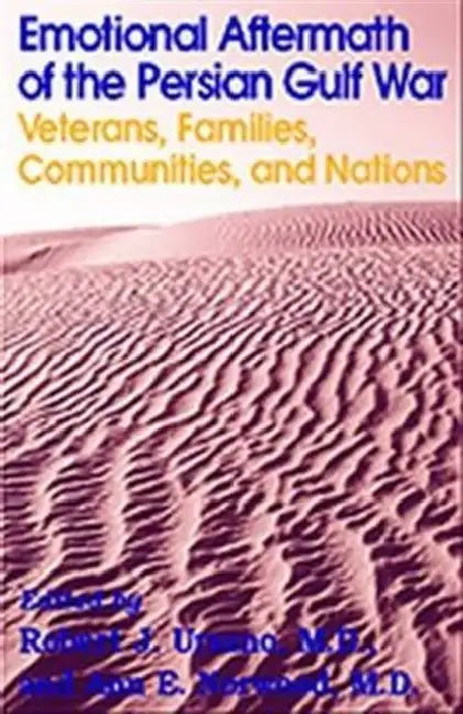 Emotional Aftermath of the Persian Gulf War: Veterans, Families, Communities, & Nations by Robert J. Ursano, Ann E. Norwood