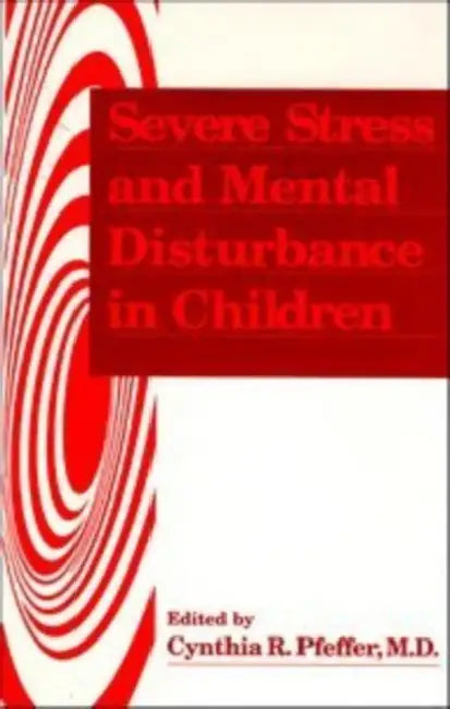 Severe Stress and Mental Disturbance in Children by Cynthia R. Pfeffer