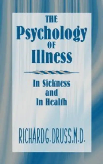 Psychology of Illness: In Sickness & in Health by Richard G. Druss